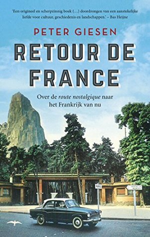 Retour de France. Over de route nostalgique naar het Frankrijk van nu (Kindle Edition)