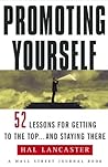Promoting Yourself: 52 Lessons for Getting to the Top . . . and Stayin