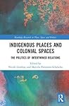 Indigenous Places and Colonial Spaces (Routledge Research in Place, Space and Politics)