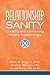 Relationship Sanity: Creating and Maintaining Healthy Relationships