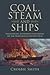Coal, Steam and Ships: Engineering, Enterprise and Empire on the Nineteenth-Century Seas (Science in History)