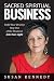 Sacred Spiritual Business: ...