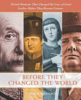 Before They Changed the World: Pivotal Moments that Shaped the Lives of Great Leaders Before They Became Famous (Hardcover)