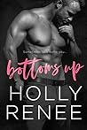 Bottoms Up by Holly Renee