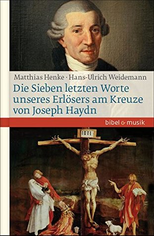 Die Sieben letzten Worte unseres Erlösers am Kreuze von Joseph Haydn (Kindle Edition)