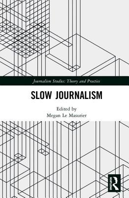 Slow Journalism (Journalism Studies)
