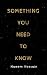 Something You Need To Know