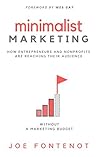 Minimalist Marketing: How Entrepreneurs and Nonprofits are Reaching Their Audience Without a Marketing Budget Minimalist Marketing: How Entrepreneurs and Nonprofits are Reaching Their Audience Without a Marketing Budget
