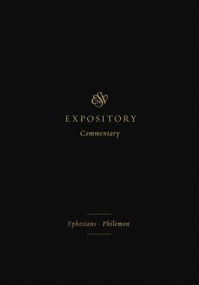 ESV Expository Commentary: Ephesians–Philemon (Volume 11)
