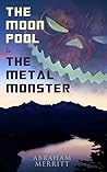 The Moon Pool & The Metal Monster: Science Fantasy Novels