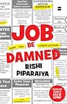 Job Be Damned by Rishi Piparaiya