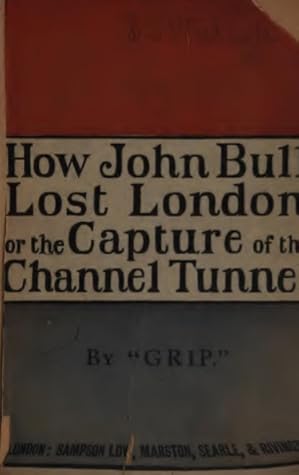 How John Bull Lost London; Or, The Capture of the Channel Tunnel