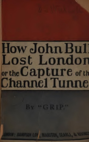 How John Bull Lost London; or, The Capture of the Channel Tunnel