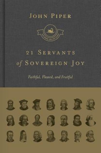 21 Servants of Sovereign Joy: Faithful, Flawed, and Fruitful