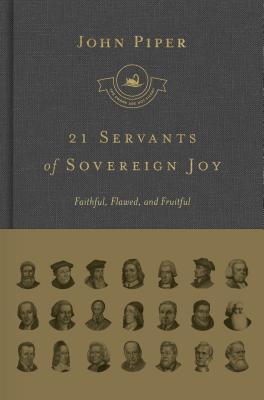 21 Servants of Sovereign Joy (Complete Set): Faithful, Flawed, and Fruitful