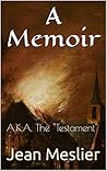 A Memoir: A.K.A. The "Testament" (Jean Meslier's Memoir or Testament Book 1)