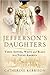 Jefferson's Daughters: Three Sisters, White and Black, in a Young America