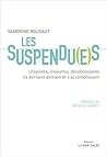 Les Suspendu(e)s: Utopistes, insoumis, désobéissants, ils écrivent demain et s'accomplissent