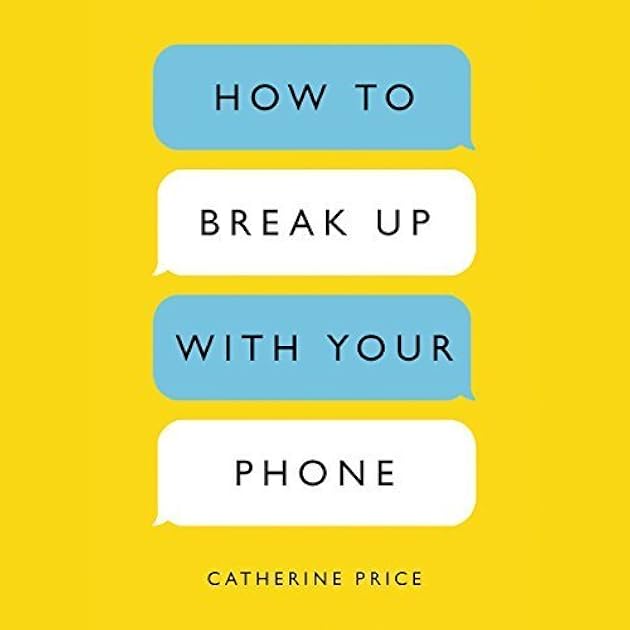 How to Break Up with Your Phone: The 30-Day Plan to Take Back Your Life