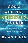 God's Whisper, Creation's Thunder: Echoes of Spiritual Reality In the New Physics