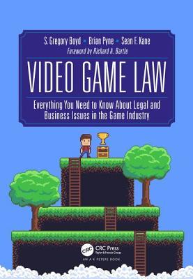 Video Game Law: Everything You Need to Know About Legal and Business Issues in the Game Industry