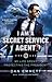 I Am a Secret Service Agent: My Life Spent Protecting the President