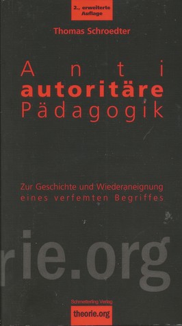 Antiautoritäre Pädagogik. Zur Geschichte und Wiederaneignung eines verfemten Begriffes (Paperback)