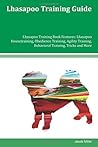 Lhasapoo Training Guide Lhasapoo Training Book Features: Lhasapoo Housetraining, Obedience Training, Agility Training, Behavioral Training, Tricks and More Lhasapoo Training Guide Lhasapoo Training Book Features: Lhasapoo Housetraining, Obedience Training, Agility Training, Behavioral Training, Tricks and More