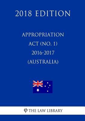 Appropriation Act (No. 1) 2016-2017 (Australia) (2018 Edition)