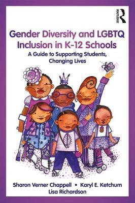 Gender Diversity and LGBTQ Inclusion in K-12 Schools: A Guide to Supporting Students, Changing Lives