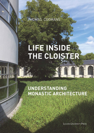 Life Inside the Cloister: Understanding Monastic Architecture—Tradition, Reformation, Adaptive Reuse (Paperback)