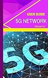 5G Network User Guide (New Technology for Smarthomes, smart homeowners and smart device users)