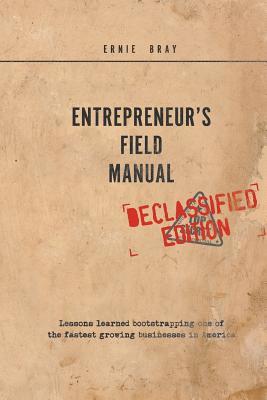 Entrepreneur's Field Manual: Lessons Learned Bootstrapping One of the Fastest Growing Businesses in America