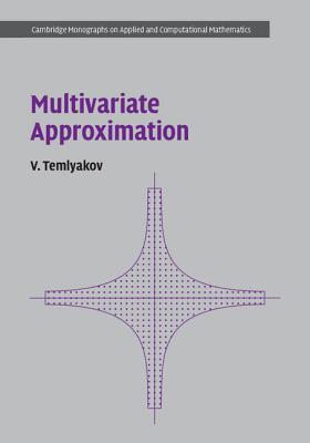 Multivariate Approximation (Cambridge Monographs on Applied and Computational Mathematics, Series Number 32)