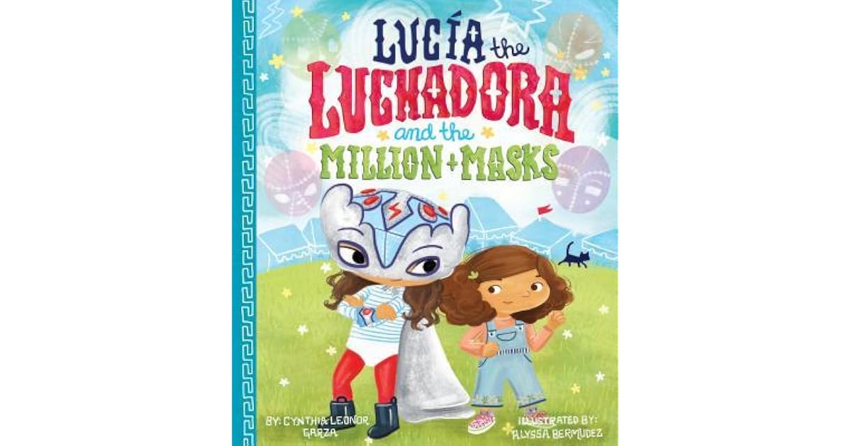 Lucia the Luchadora and the Million Masks by Cynthia Leonor