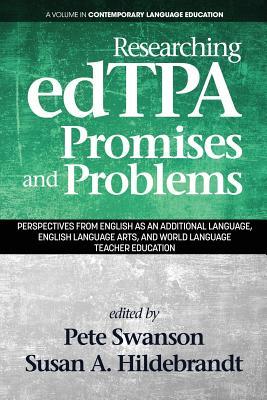 Researching edTPA Promises and Problems: Perspectives from English as an Additional Language, English Language Arts, and World Language Teacher Education