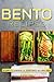 Bento Recipes: A Complete Cookbook of Clever Bento Box Meal Ideas!