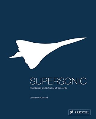 Supersonic: The Design and Lifestyle of Concorde (Hardcover)