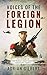 Voices of the Foreign Legion: The French Foreign Legion in Its Own Words
