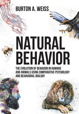 Natural Behavior: The Evolution of Behavior in Humans and Animals using Comparative Psychology and Behavioral Biology