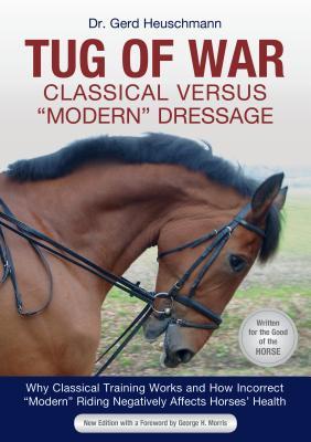 Tug of War: Classical Versus Modern Dressage: Why Classical Training Works and How Incorrect "Modern" Riding Negatively Affects Horses' Health (Paperback)