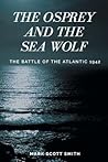 The Osprey and the Sea Wolf by Mark Scott Smith