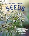 Starting & Saving Seeds: Grow the Perfect Vegetables, Fruits, Herbs, and Flowers for Your Garden