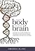 Your Body is Your Brain: Leverage Your Somatic Intelligence to Find Purpose, Build Resilience, Deepen Relationships and Lead More Powerfully