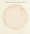 Drawing Architecture: The Finest Architectural Drawings Through the Ages