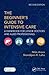 The Beginner's Guide to Intensive Care: A Handbook for Junior Doctors and Allied Professionals