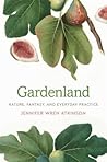 Gardenland by Jennifer Wren Atkinson