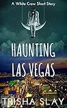 Haunting Las Vegas: A White Crow Short Story Haunting Las Vegas: A White Crow Short Story