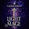 Light Mage by Laurie Forest Light Mage by Laurie Forest