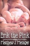 Erik the Pink by Matthew J. Metzger Erik the Pink by Matthew J. Metzger